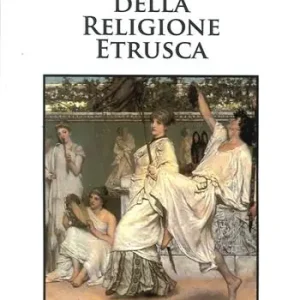 Offerta Del Giorno Le radici della religione etrusca. Influenze e correnti culturali dall‘Europa al mediterraneo orientale