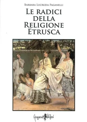 Offerta Del Giorno Le radici della religione etrusca. Influenze e correnti culturali dall‘Europa al mediterraneo orientale