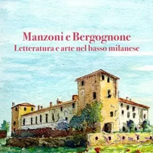 Manzoni e Bergognone. Letteratura e arte nel basso milanese Compra Oggi Stesso