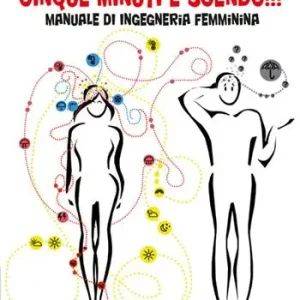Cinque minuti e scendo!!! Manuale di ingegneria femminina Compra Online