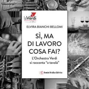 Sì, ma di lavoro cosa fai? L‘orchestra Verdi si racconta «a tavola» Bestseller