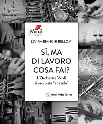 Sì, ma di lavoro cosa fai? L‘orchestra Verdi si racconta «a tavola» Bestseller