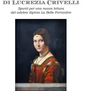 Il ritratto di Lucrezia Crivelli. Spunti per una nuova lettura del celebre dipinto La Belle Ferronière Miglior Prezzo