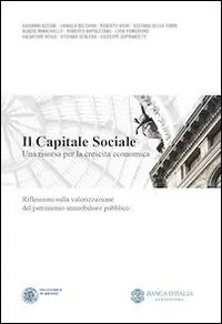 Il capitale sociale. Una risorsa per la crescita economica. Riflessioni sulla valorizzazione del patrimonio immobiliare pubblico Nuova Collezione