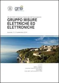 Prezzo Ridotto Atti del 31° Congresso nazionale dell‘Associazione Gruppo Misure Elettriche ed Elettroniche (Ancona, 11-13 settembre 2014)