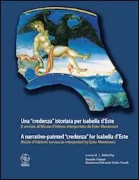 Una «credenza» istoriata per Isabella d‘Este. Il servizio di Nicola d‘Urbino interpretato da Ester Mantovani. Ediz. italiana e inglese Prezzo Di Fabbrica
