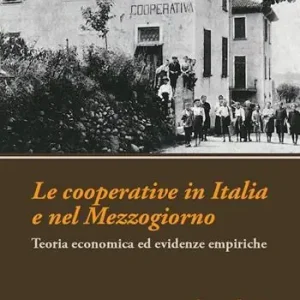Le cooperative in Italia e nel Mezzogiorno. Teoria economica ed evidenze empiriche Prezzo Basso