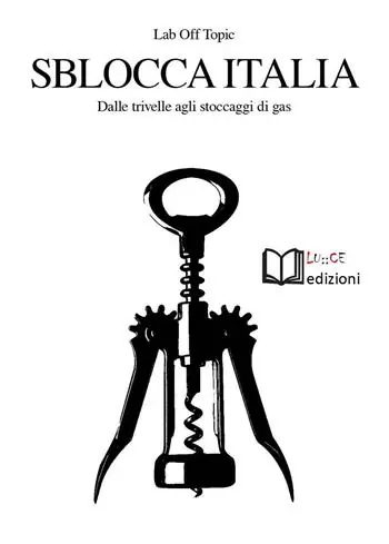 Offerta Limitata Sblocca Italia. Dalle trivelle agli stoccaggi di gas. Neocolonialismo, speculazione, nocività, democrazia