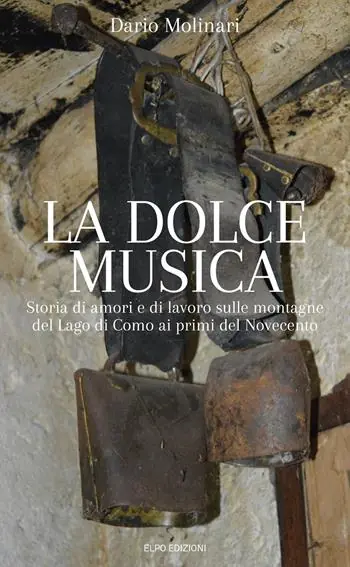La dolce musica. Storia di amori e di lavoro sulle montagne del Lago di Como ai primi del novecento Offerta Del Giorno