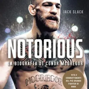 Soddisfatti O Rimborsati Notorious. La biografia di Conor McGregor