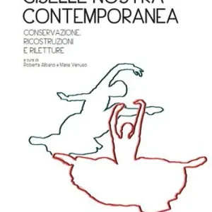 Giselle nostra contemporanea. Conservazione, ricostruzioni, riletture Consegna Rapida