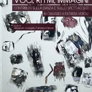 Affare Voci, ritmi, immagini. Contributi sulla danza e sullo spettacolo in omaggio a Patrizia Veroli. Ediz. illustrata