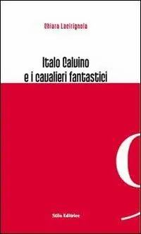 Italo Calvino e i cavalieri fantastici Nuova Collezione