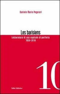 Les barisiens. Letteratura di una capitale di periferia (1850-2010) Must-Have
