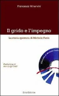 Il grido e l‘impegno. La storia spezzata di Michele Fazio Vendita Finale