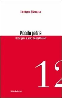 Ultime Pezzi Piccole patrie. Il Gargano e altri sud letterari