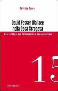 David Foster Wallace nella Casa stregata. Una scrittura tra postmoderno e nuovo realismo Popolare