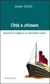 Economico Città e chimere. Racconti di viaggio di un diplomatico serbo