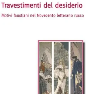 Travestimenti del desiderio. Motivi faustiani nel Novecento letterario russo Prezzo Conveniente