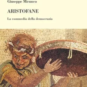 Aristofane. La commedia della democrazia Promozione Esclusiva