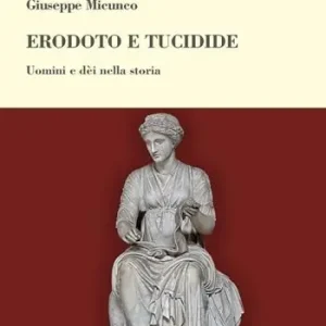Erodoto e Tucidide. Uomini e dèi nella storia Prezzo Basso