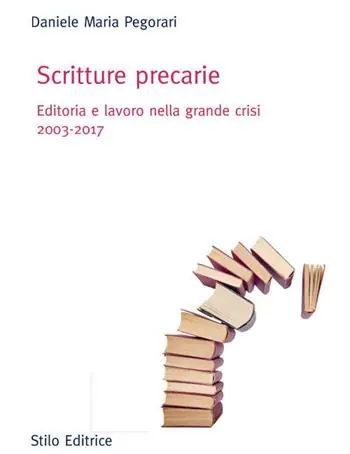 Scritture precarie. Editoria e lavoro nella grande crisi 2003-2017 Subito Disponibile