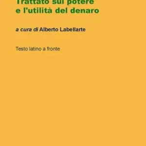 Trattato sul potere e l‘utilità del denaro. Testo latino a fronte Offerta Limitata