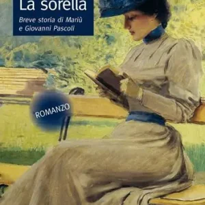 Nuova Collezione La sorella. Breve storia di Mariù e Giovanni Pascoli
