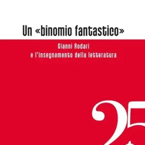 Un «binomio fantastico». Gianni Rodari e l‘insegnamento della letteratura Offerta Del Giorno