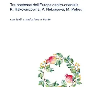 Ordina Subito Il canto l‘incanto il grido. Tre poetesse dell’Europa centro-orientale K. Illakowiczówna, K. Nekrasova, M. Petreu. Con testo russo, polacco e rumeno a fronte
