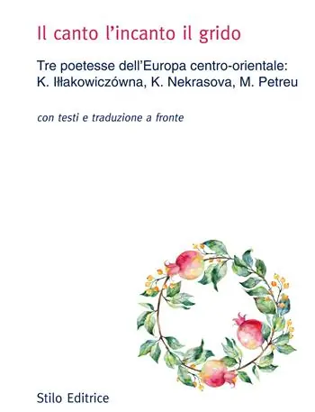 Ordina Subito Il canto l‘incanto il grido. Tre poetesse dell’Europa centro-orientale K. Illakowiczówna, K. Nekrasova, M. Petreu. Con testo russo, polacco e rumeno a fronte