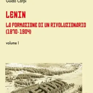 Lenin. La formazione di un rivoluzionario (1870-1904). Vol. 1 Nuovo Arrivo