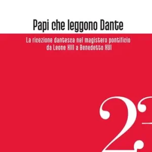 Di Tendenza Papi che leggono Dante. La ricezione dantesca nel magistero pontificio da Leone XIII a Benedetto XVI