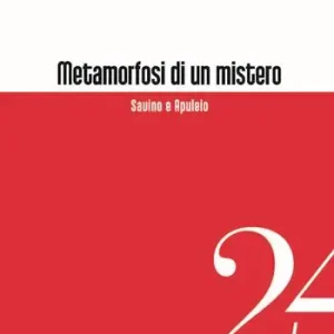 Metamorfosi di un mistero. Savino e Apuleio Quantità Limitata