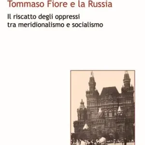 Direttamente Dal Produttore Tommaso Fiore e la Russia. Il riscatto degli oppressi tra meridionalismo e socialismo