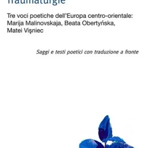 Traumaturgie. Tre voci dell‘Europa centro-orientale Marija Malinovskaja, Beata Obertynska, Matei Vi?niec. Ediz. multilingue Prezzo Ridotto