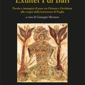 Exultet I di Bari. Parole e immagini di pace tra Oriente e Occidente alle origini della letteratura di Puglia Scelto Dai Clienti