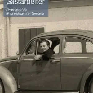 Vita da Gastarbeiter. L‘impegno civile di un emigrante in Germania Ultime Pezzi