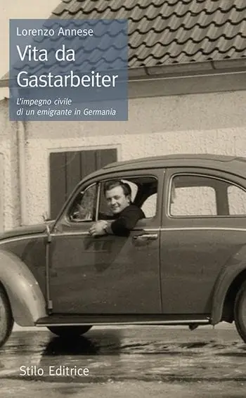Vita da Gastarbeiter. L‘impegno civile di un emigrante in Germania Ultime Pezzi