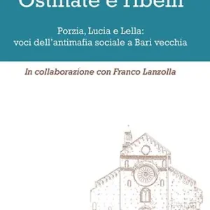 Bestseller Ostinate e ribelli. Porzia, Lucia e Lella voci dell‘antimafia sociale a Bari vecchia