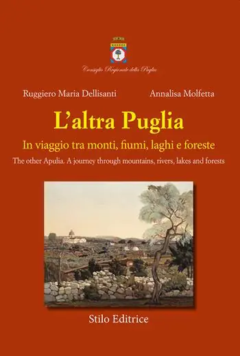 Subito Disponibile L‘altra Puglia. In viaggio tra monti, fiumi, laghi e foreste-The other Apulia. A journey through mountains, rivers, lakes and forests. Ediz. multilingue
