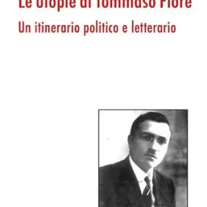 Direttamente Dal Produttore Le utopie di Tommaso Fiore. Un itinerario politico e letterario