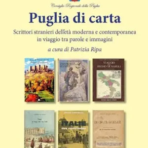 Professionale Puglia di carta. Scrittori stranieri dell‘età moderna e contemporanea in viaggio tra parole e immagini