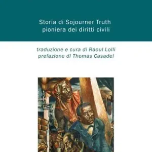 Quantità Limitata Schiava e libera. Storia di Sojourner Truth, pioniera dei diritti civili