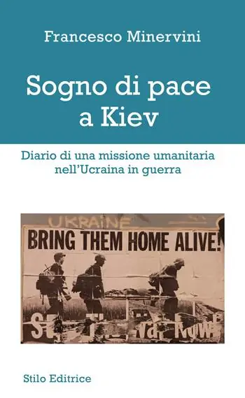 Sogno di pace a Kiev. Diario di una missione umanitaria nell‘Ucraina in guerra Soddisfatti O Rimborsati