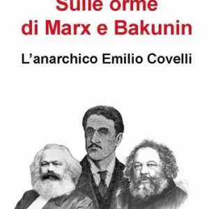 Più Venduto Sulle orme di Marx e Bakunin. L’anarchico Emilio Covelli