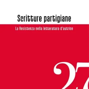 Scritture partigiane. La Resistenza nella letteratura d’autrice Solo Oggi
