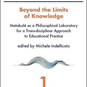 Vendita Finale Beyond the limits of knowledge. Metabolé as a philosophical laboratory for a trans-disciplinar approach to educational practice