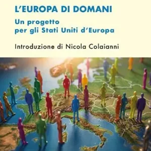 L‘Europa di domani. Un progetto per gli Stati Uniti d’Europa Prezzo Conveniente