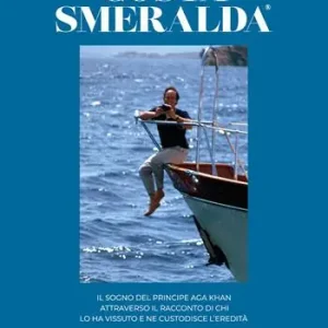 Promozione Esclusiva Costa Smeralda. Il sogno del principe Aga Khan attraverso il racconto di chi lo ha vissuto e ne custodisce l‘eredità